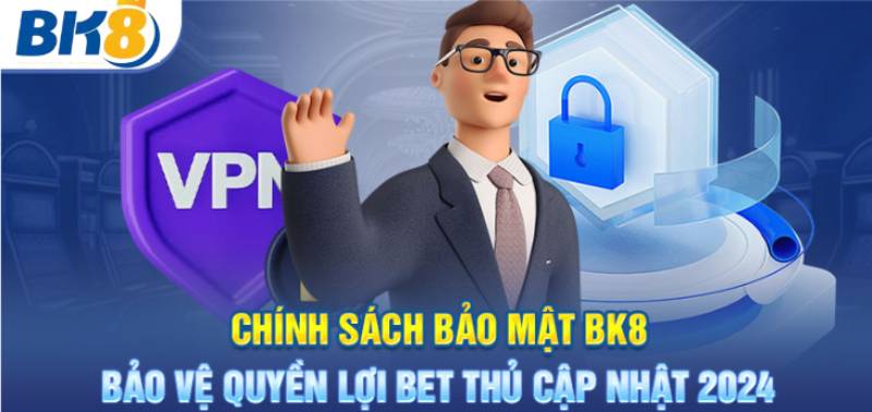 Những Quy Định Cụ Thể Trong Chính Sách Bảo Mật BK8